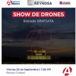 Asiste hoy al Show de Drones a las 7:30 P M. en el Malecón del Parque Cultural Reynosa